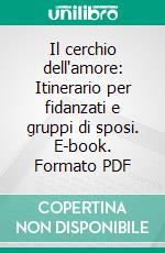 Il cerchio dell'amore: Itinerario per fidanzati e gruppi di sposi. E-book. Formato PDF