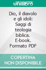 Dio, il diavolo e gli idoli: Saggi di teologia biblica. E-book. Formato PDF ebook