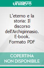 L'eterno e la storia: Il discorso dell'Archiginnasio. E-book. Formato PDF