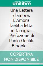 Una Lettera d'amore: L'Amoris laetitia letta in famiglia. Prefazione di Paolo Gentili. E-book. Formato PDF ebook