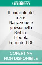 Il miracolo del mare: Narrazione e poesia nella Bibbia. E-book. Formato PDF ebook