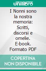 I Nonni sono la nostra memoria: Scritti, discorsi e omelie. E-book. Formato PDF ebook