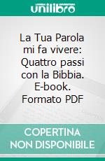 La Tua Parola mi fa vivere: Quattro passi con la Bibbia. E-book. Formato PDF ebook