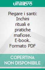 Piegare i santi: Inchini rituali e pratiche mafiose. E-book. Formato PDF ebook