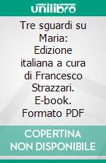 Tre sguardi su Maria: Edizione italiana a cura di Francesco Strazzari. E-book. Formato PDF ebook