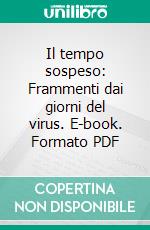 Il tempo sospeso: Frammenti dai giorni del virus. E-book. Formato PDF ebook