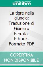 La tigre nella giungla: Traduzione di Giansiro Ferrata. E-book. Formato PDF