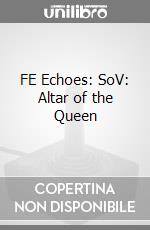 FE Echoes: SoV: Altar of the Queen videogame di DDNI