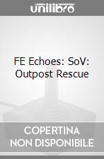FE Echoes: SoV: Outpost Rescue videogame di DDNI