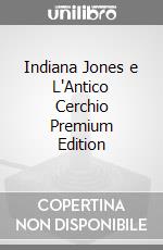 Indiana Jones e L'Antico Cerchio Premium Edition game