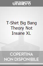 T-Shirt Big Bang Theory Not Insane XL videogame di TSH