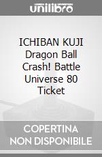 ICHIBAN KUJI Dragon Ball Crash! Battle Universe 80 Ticket videogame di FIIK
