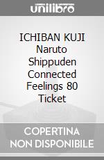 ICHIBAN KUJI Naruto Shippuden Connected Feelings 80 Ticket game acc