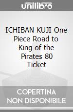 ICHIBAN KUJI One Piece Road to King of the Pirates 80 Ticket game acc