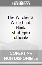 The Witcher 3. Wilde hunt. Guida strategica ufficiale videogame