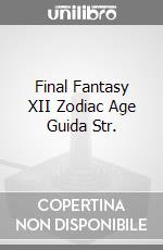 Final Fantasy XII Zodiac Age Guida Str. videogame di ACC