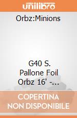 Orbz:Minions                                G40 S. Pallone Foil Orbz 16
