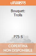 Bouquet: Trolls                             P75 S gioco