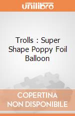 Trolls : Super Shape Poppy Foil Balloon giochi