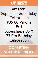 Amscan: Supershapexlbirthday Celebration P35 Q. Pallone Foil Supershape 86 X 73 Cm Birthday Celebration giochi