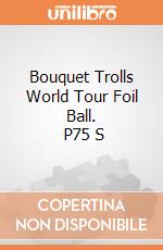 Bouquet Trolls World Tour Foil Ball.        P75 S gioco