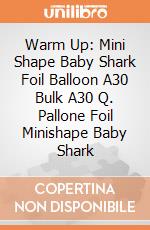 Warm Up: Mini Shape Baby Shark Foil Balloon A30 Bulk A30 Q. Pallone Foil Minishape Baby Shark giochi