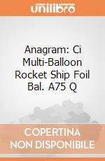 Anagram: Ci Multi-Balloon Rocket Ship Foil Bal. A75 Q gioco