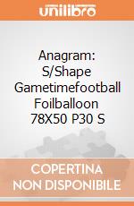 Anagram: S/Shape Gametimefootball Foilballoon 78X50 P30 S gioco
