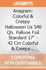 Anagram: Colorful & Creepy Halloween Us S40 Qh. Pallone Foil Standard 17' - 42 Cm Colorful & Creepy Halloween giochi