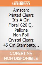 Amscan: Printed Clearz It's A Girl Floral G20 Q. Pallone Non-Foil Crystal Clearz 45 Cm Stampato It's A Girl Floral giochi