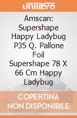 Amscan: Supershape Happy Ladybug P35 Q. Pallone Foil Supershape 78 X 66 Cm Happy Ladybug giochi