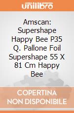 Amscan: Supershape Happy Bee P35 Q. Pallone Foil Supershape 55 X 81 Cm Happy Bee giochi