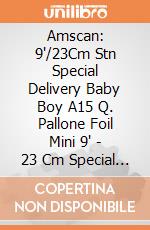 Amscan: 9'/23Cm Stn Special Delivery Baby Boy A15 Q. Pallone Foil Mini 9' - 23 Cm Special Delivery Baby Boy - Non Confezionato giochi