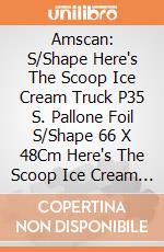 Amscan: S/Shape Here's The Scoop Ice Cream Truck P35 S. Pallone Foil S/Shape 66 X 48Cm Here's The Scoop Ice Cream Truck Occ. X Append giochi