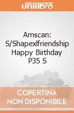 Amscan: S/Shapexlfriendship Happy Birthday P35 S giochi