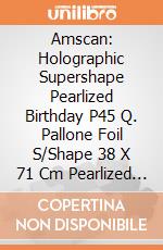 Amscan: Holographic Supershape Pearlized Birthday P45 Q. Pallone Foil S/Shape 38 X 71 Cm Pearlized Birthday giochi