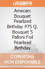 Amscan: Bouquet Pearlized Birthday P75 Q. Bouquet 5 Palloni Foil Pearlised Birthday giochi