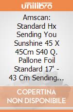Amscan: Standard Hx Sending You Sunshine 45 X 45Cm S40 Q. Pallone Foil Standard 17' - 43 Cm Sending You Sunshine giochi