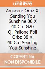 Amscan: Orbz Xl Sending You Sunshine 38 X 40 Cm G20 Q. Pallone Foil Orbz 38 X 40 Cm Sending You Sunshine giochi
