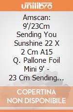 Amscan: 9'/23Cm Sending You Sunshine 22 X 2 Cm A15 Q. Pallone Foil Mini 9' - 23 Cm Sending You Sunshine giochi
