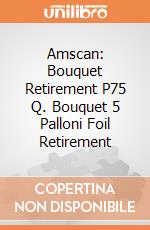 Amscan: Bouquet Retirement P75 Q. Bouquet 5 Palloni Foil Retirement giochi