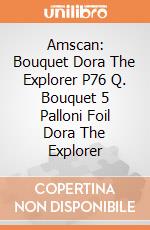 Amscan: Bouquet Dora The Explorer P76 Q. Bouquet 5 Palloni Foil Dora The Explorer giochi