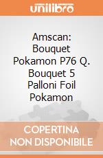 Amscan: Bouquet Pokamon P76 Q. Bouquet 5 Palloni Foil Pokamon giochi