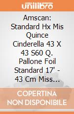 Amscan: Standard Hx Mis Quince Cinderella 43 X 43 S60 Q. Pallone Foil Standard 17' - 43 Cm Miss Quince Cinderella giochi