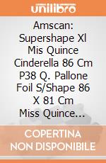 Amscan: Supershape Xl Mis Quince Cinderella 86 Cm P38 Q. Pallone Foil S/Shape 86 X 81 Cm Miss Quince Cinderella giochi