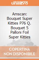 Amscan: Bouquet Super Kitties P76 Q. Bouquet 5 Palloni Foil Super Kitties giochi