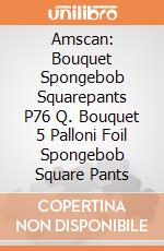 Amscan: Bouquet Spongebob Squarepants P76 Q. Bouquet 5 Palloni Foil Spongebob Square Pants giochi