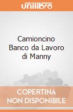 Camioncino Banco da Lavoro di Manny giochi