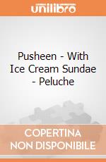 Pusheen - With Ice Cream Sundae - Peluche gioco di Pusheen