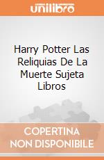 Harry Potter Las Reliquias De La Muerte Sujeta Libros giochi